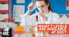 Science lab with student mixing chemicals in a test tube. The image also contains The East Durham College logo, the T Levels logo and the wording: What T Levels are available at EDC?